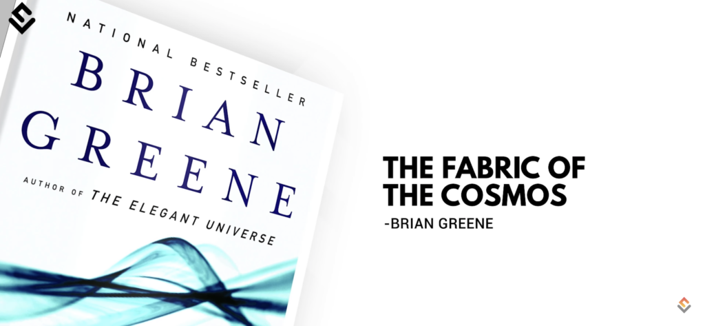 The fabric of the cosmos by Brian Greene. Best science books